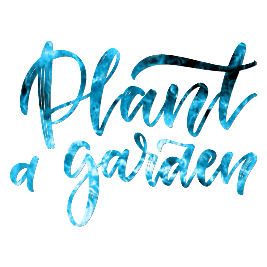 Plant A Garden, Vinyl Decal Sticker, 40 Patterns & 3 Sizes, #6510