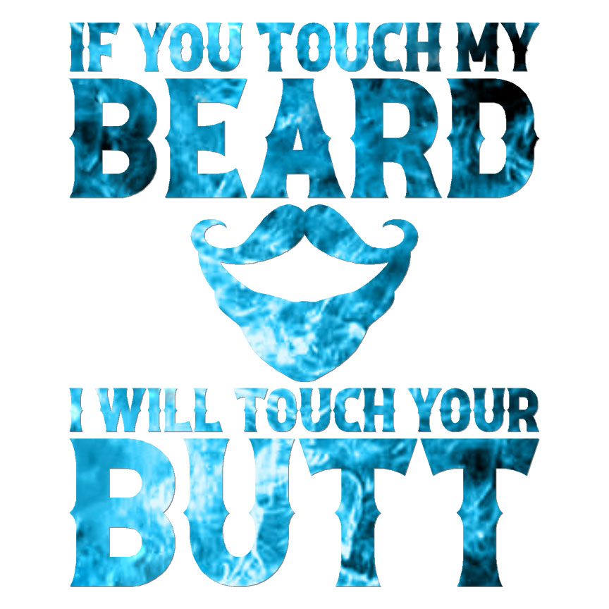 Touch My Beard Butt, Vinyl Decal Sticker, 40 Patterns & 3 Sizes, #6704