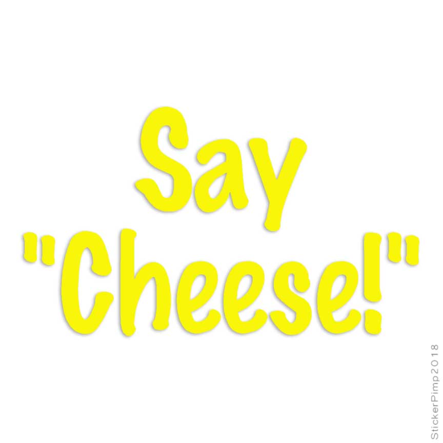 Say Cheese Decal Sticker Choose Color Size #1597 