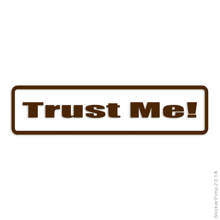 Trust Me Funny Decal Sticker Choose Color Size #1790 