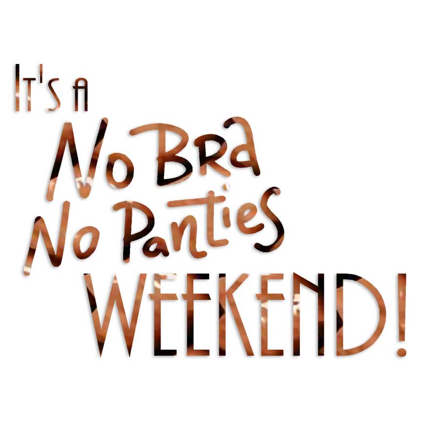 No Bra No Panties Weekend, Vinyl Decal Sticker, 40 Patterns & 3