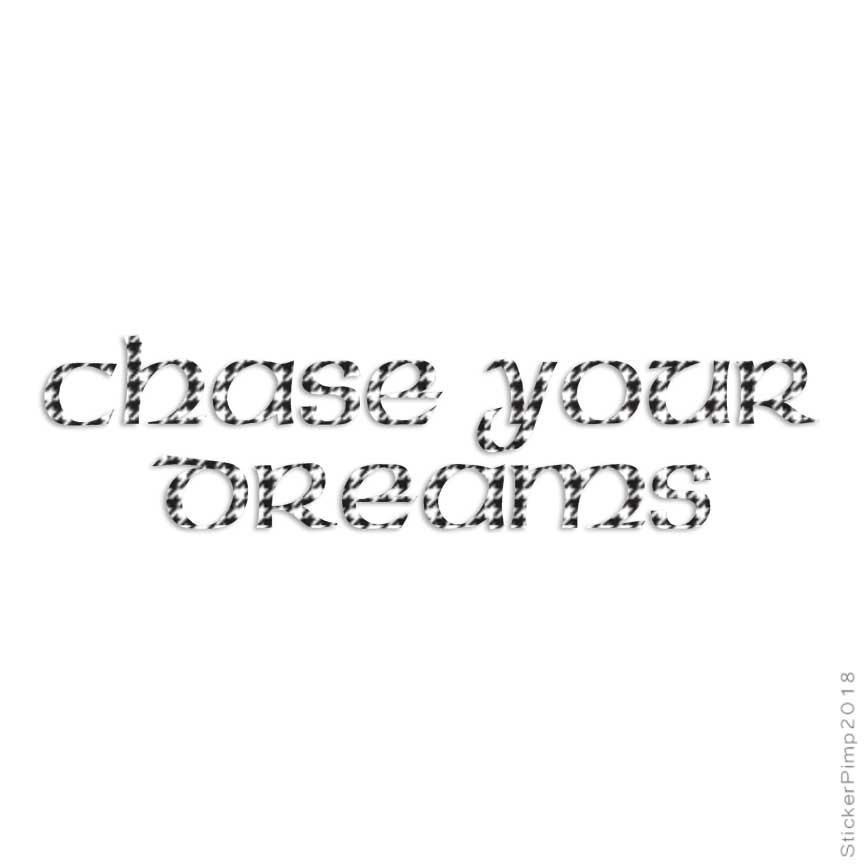 Pegatina Chase Your Dreams – Calcomanía Vinilo 40 Patrones Y 3 Tamaños (Modelo #4191)
