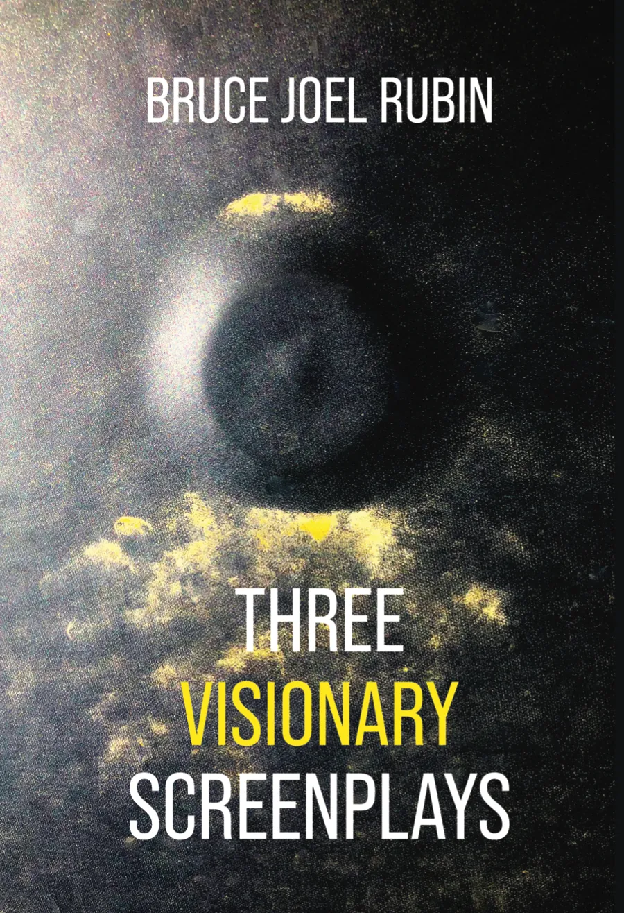 Three Visionary Screenplays by Bruce Joel Rubin