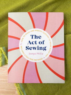 The Act of Sewing: How to Make and Modify Clothes to Wear Every Day