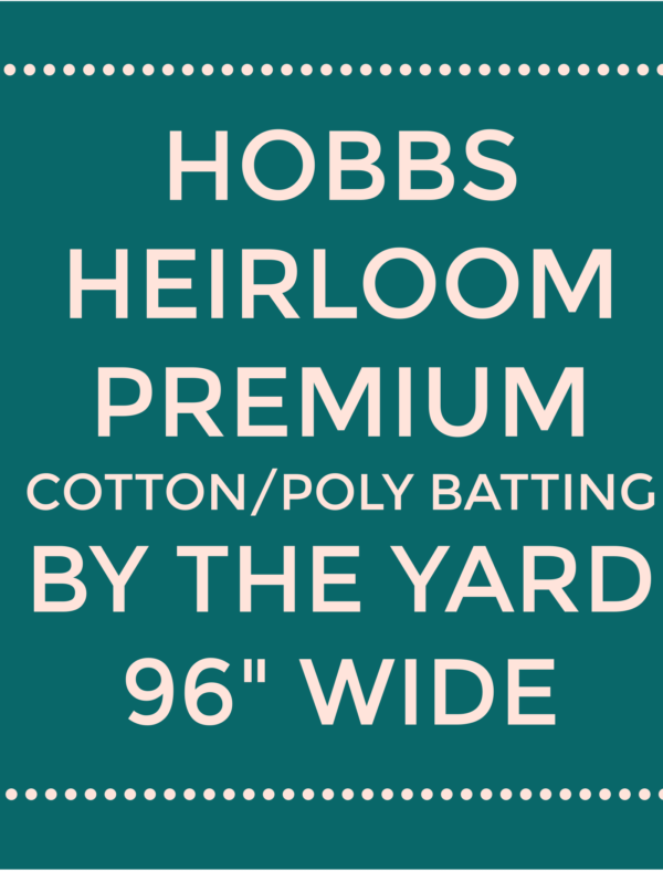 Hobbs Heirloom Premium - Cotton/Polyester Batting By the Yard - 96" Wide