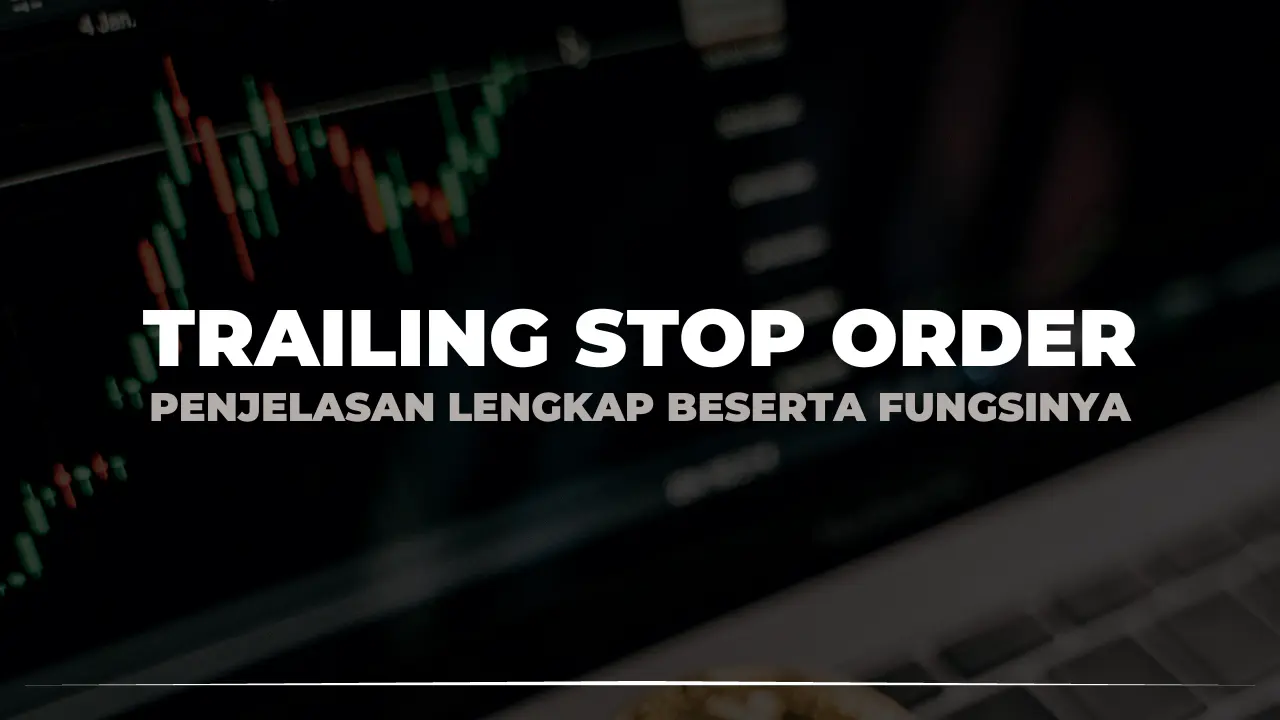 Apa Itu Trailing Stop Order, Bagaimana Cara Menggunakannya?