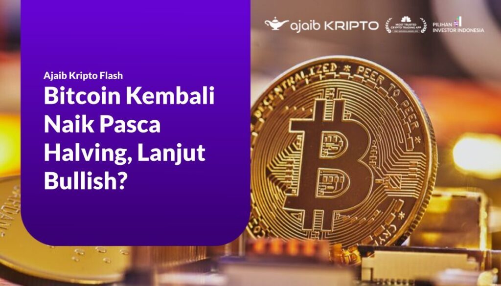 Bitcoin Kembali Naik Pasca Halving, Lanjut Bullish 