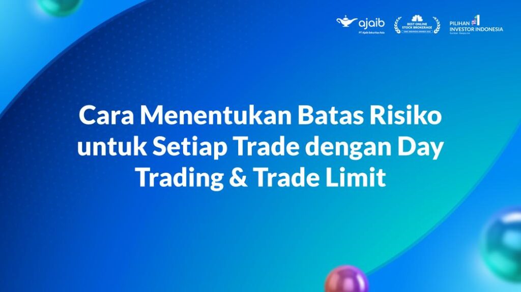 Bagaimana Cara Menentukan Batas Risiko untuk Setiap Trade dengan Day Trading & Trade Limit?