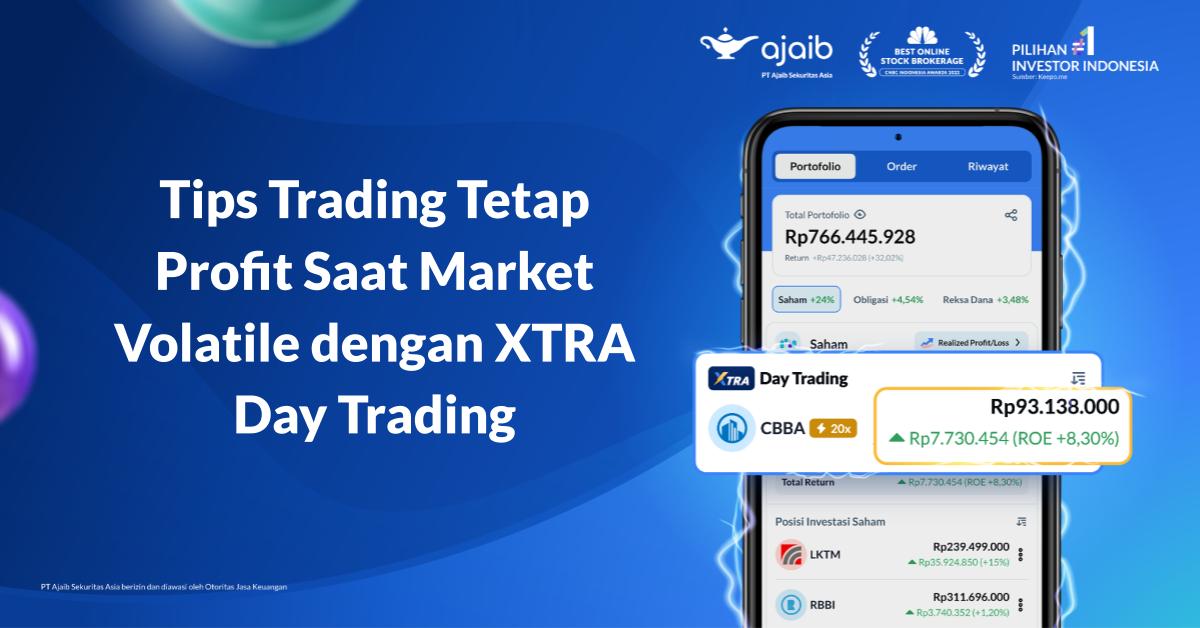 Tips Trading Tetap Profit Saat Market Volatile dengan XTRA Day Trading