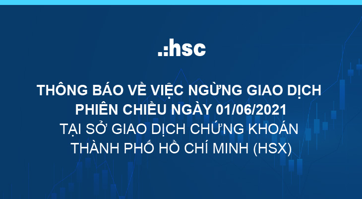 Announcement on suspending trading in afternoon session of 01 Jun 2021 at Hochiminh City Stock Exchange (HSX)