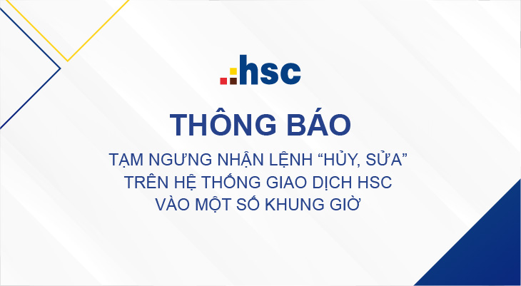 Tạm ngưng nhận lệnh HỦY, SỬA trên hệ thống giao dịch HSC vào một số khung giờ