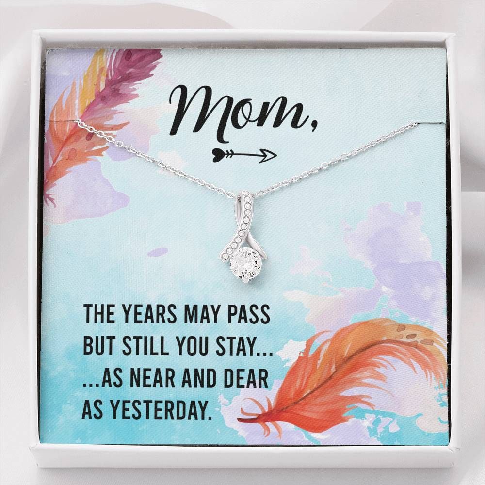 Gift For Mom Alluring Beauty Necklace The Year May Pass But Still You Stay