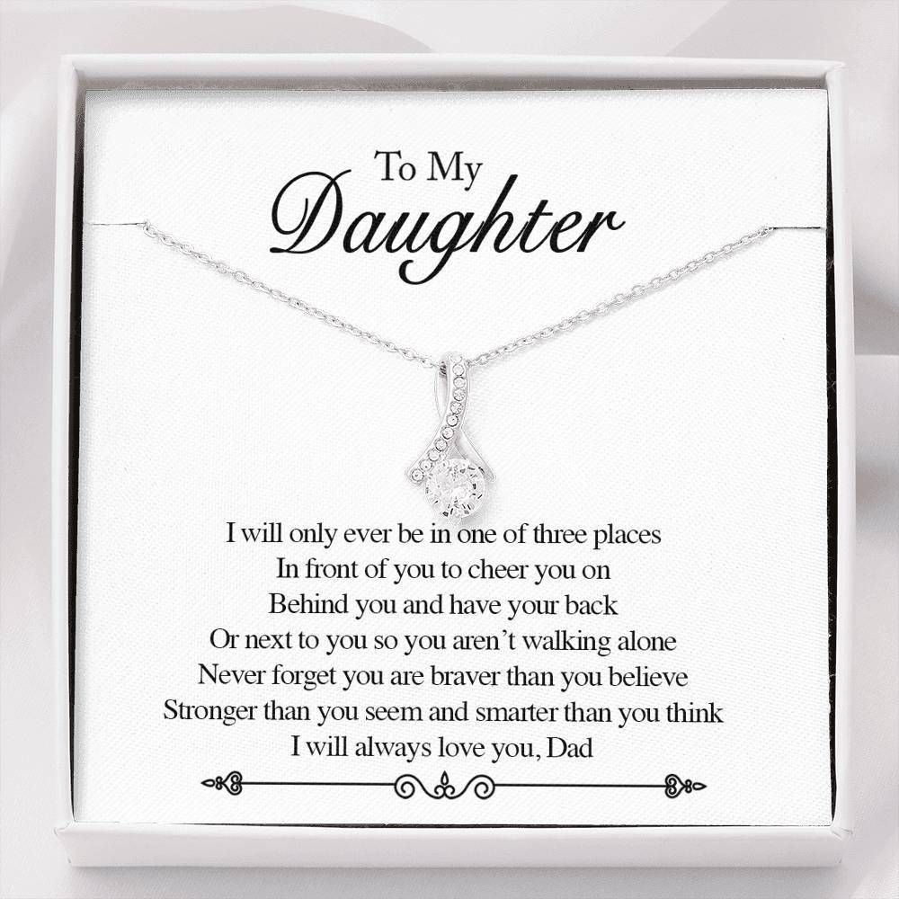 To My Daughter I Will Only Ever Be In One Of Three Places Alluring Beauty Necklace
