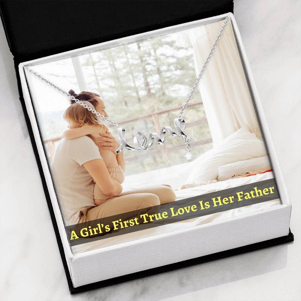 A Girl’s First True Love Is Her Father Scripted Love Necklace Gift For Daughter