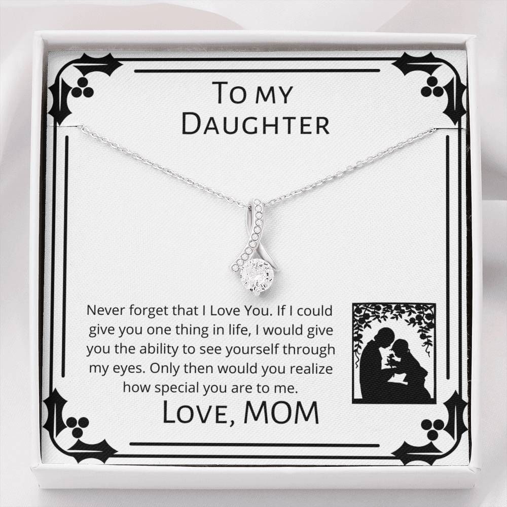 Never Forget That I Love You Alluring Beauty Necklace For Daughter