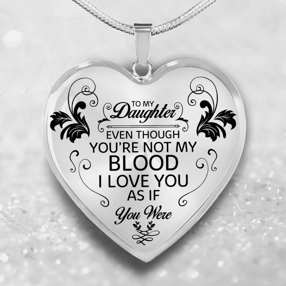Even Though You're Not My Blood Heart Pendant Necklace Gift For Daughter