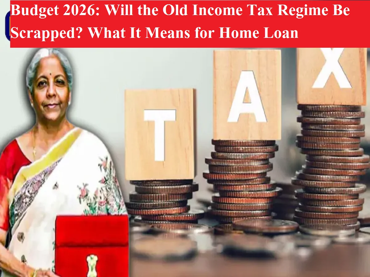 Budget 2026: क्या खत्म हो जाएगा पुराना इनकम टैक्स सिस्टम? होम लोन लेने वालों पर क्या होगा असर