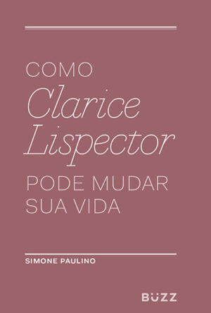 capa do livro Como Clarice Lispector pode mudar sua vida