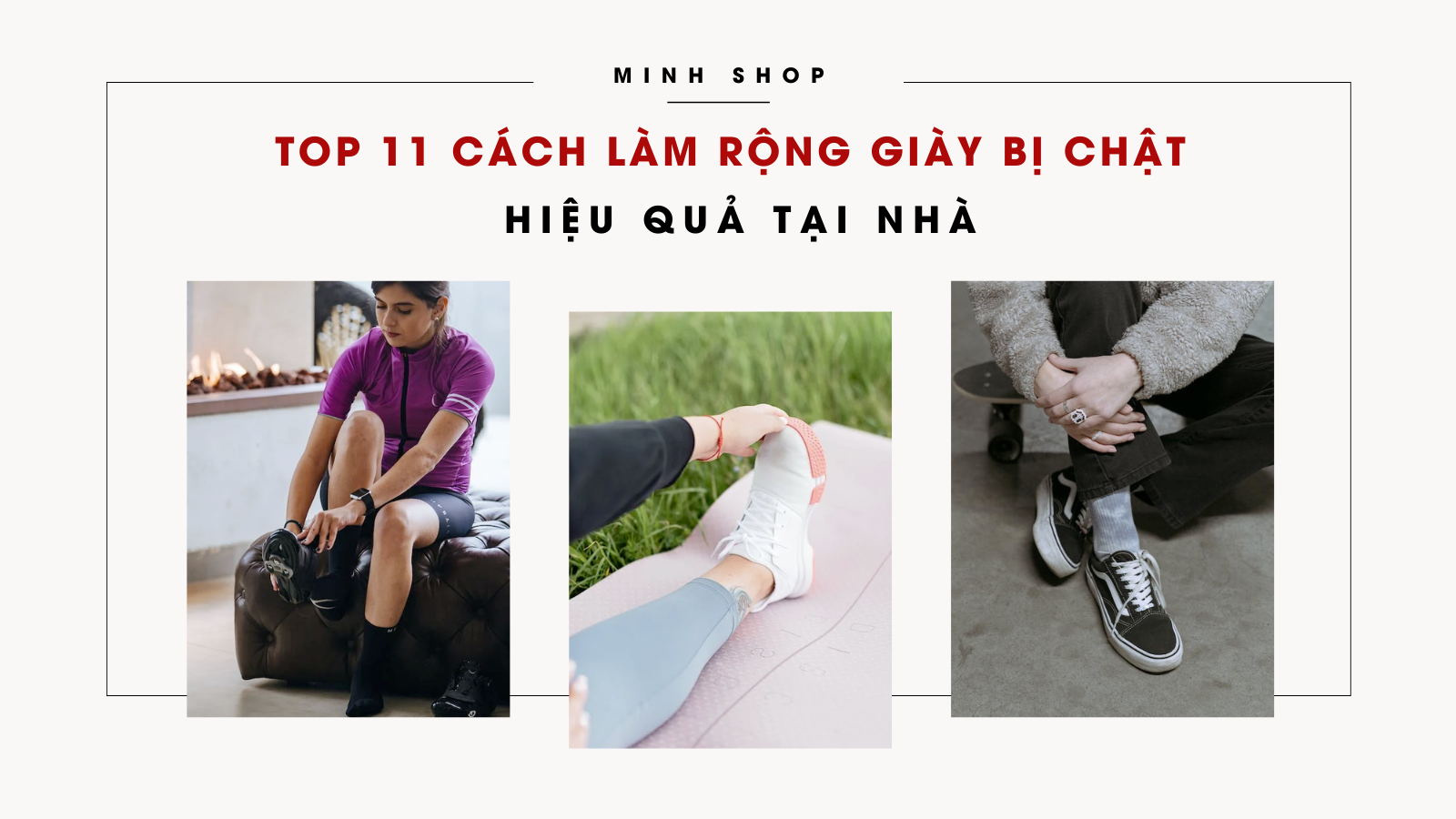 TOP 11 Cách Làm Rộng Giày Bị Chật Hiệu Quả Tại Nhà