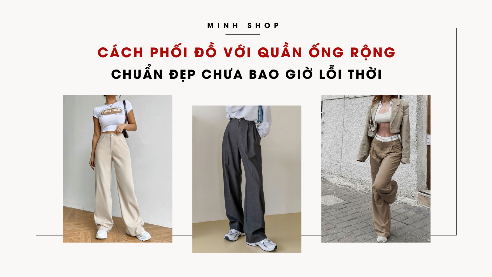 16+ Cách phối đồ với quần ống rộng chuẩn đẹp chưa bao giờ lỗi thời