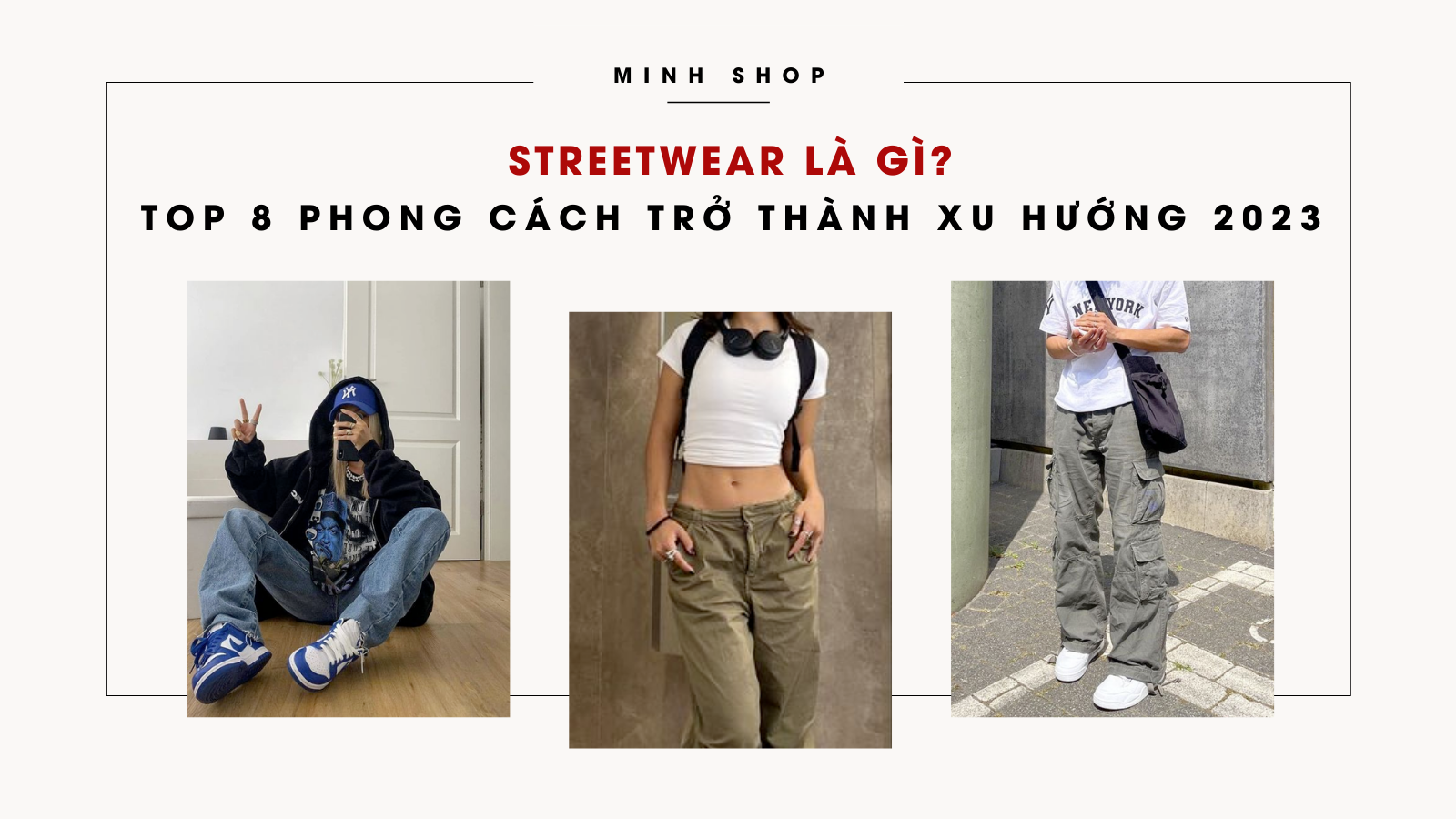 Streetwear là gì? Top 8 phong cách Streetwear đang trở thành xu hướng 2022