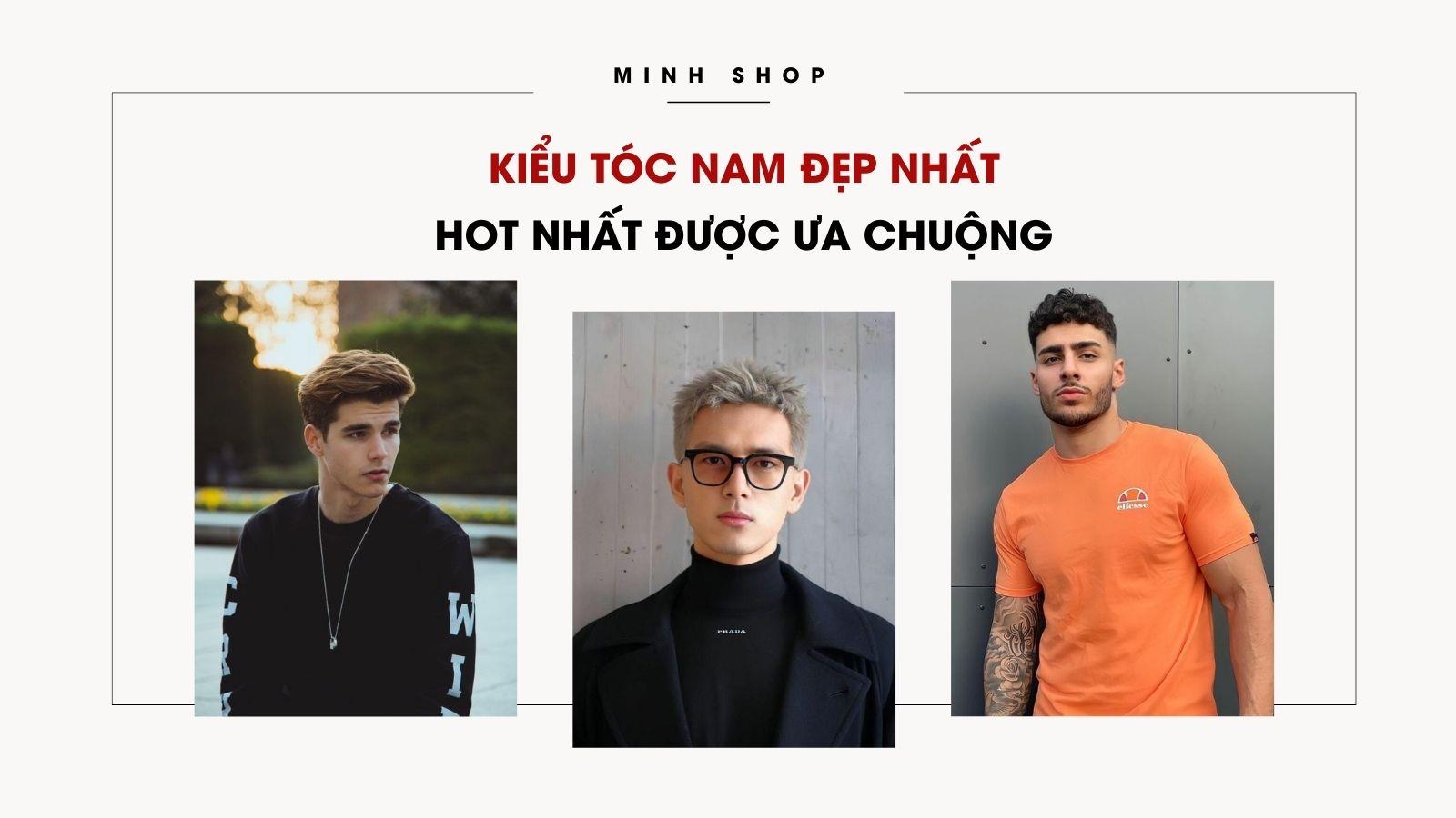 Kiểu Tóc Nam Đẹp Nhất, Hot Nhất Được Ưa Chuộng