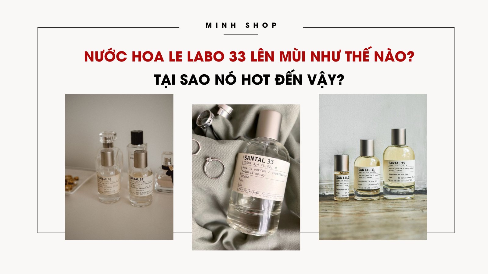 Nước hoa Le Labo 33 lên mùi như thế nào? Tại sao nó HOT đến vậy? 