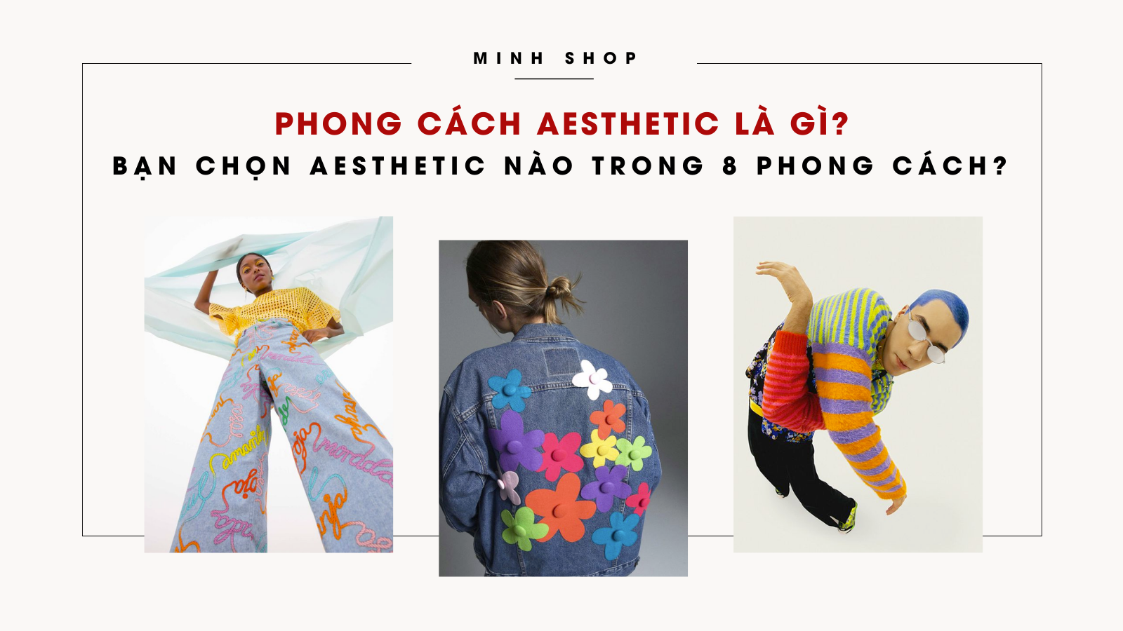 Phong cách Aesthetic là gì? Bạn chọn Aesthetic nào trong 8 phong cách? | Minhshop