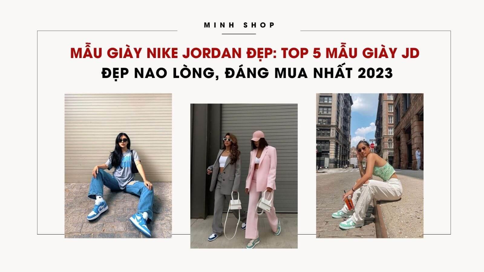 Mẫu Giày Nike Jordan Đẹp: Top 5 Mẫu Giày JD Đẹp Nao Lòng, Đáng Mua Nhất 2023