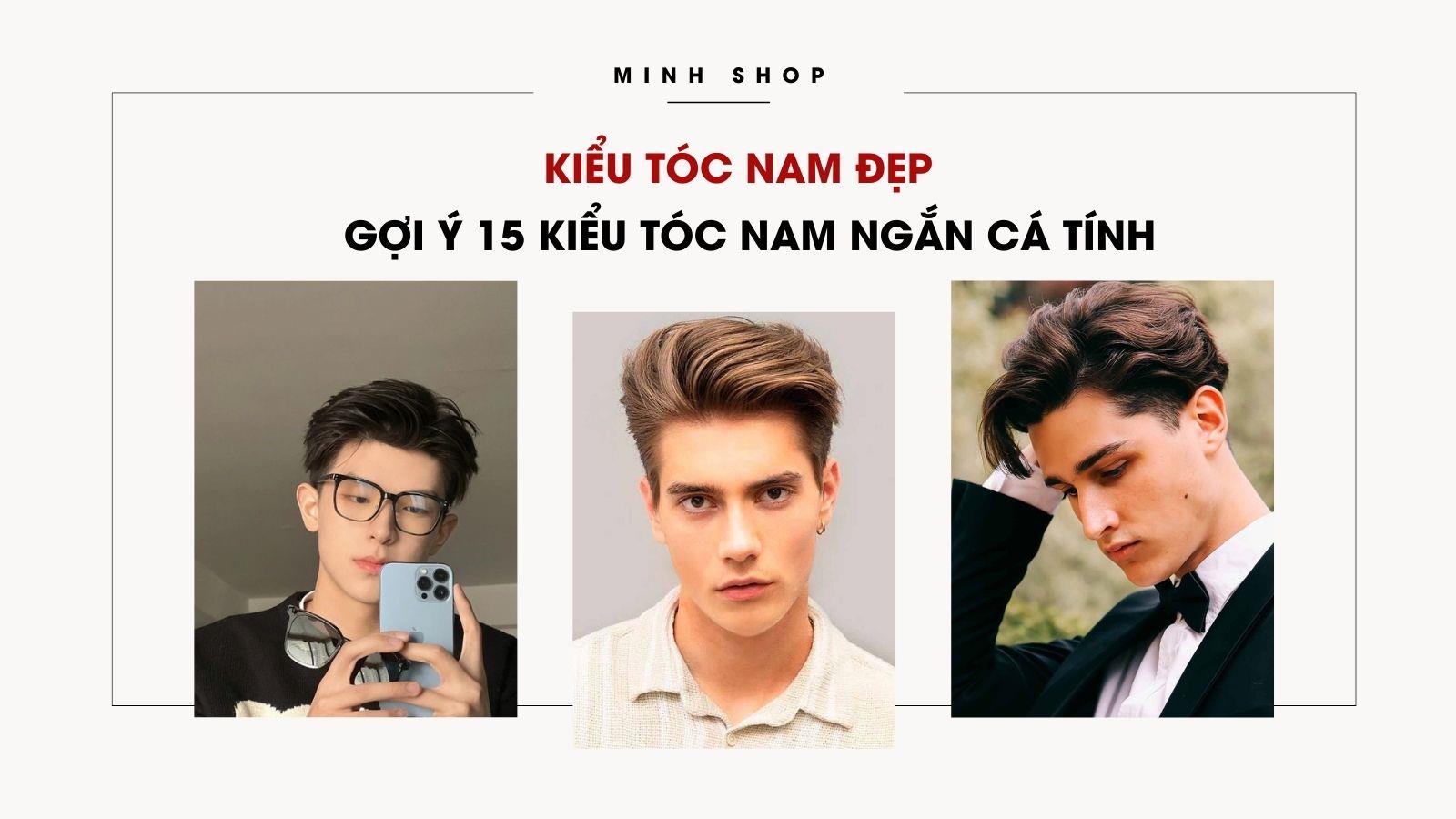 Kiểu Tóc Nam Đẹp : Gợi Ý 15 Kiểu Tóc Nam Ngắn Cá Tính