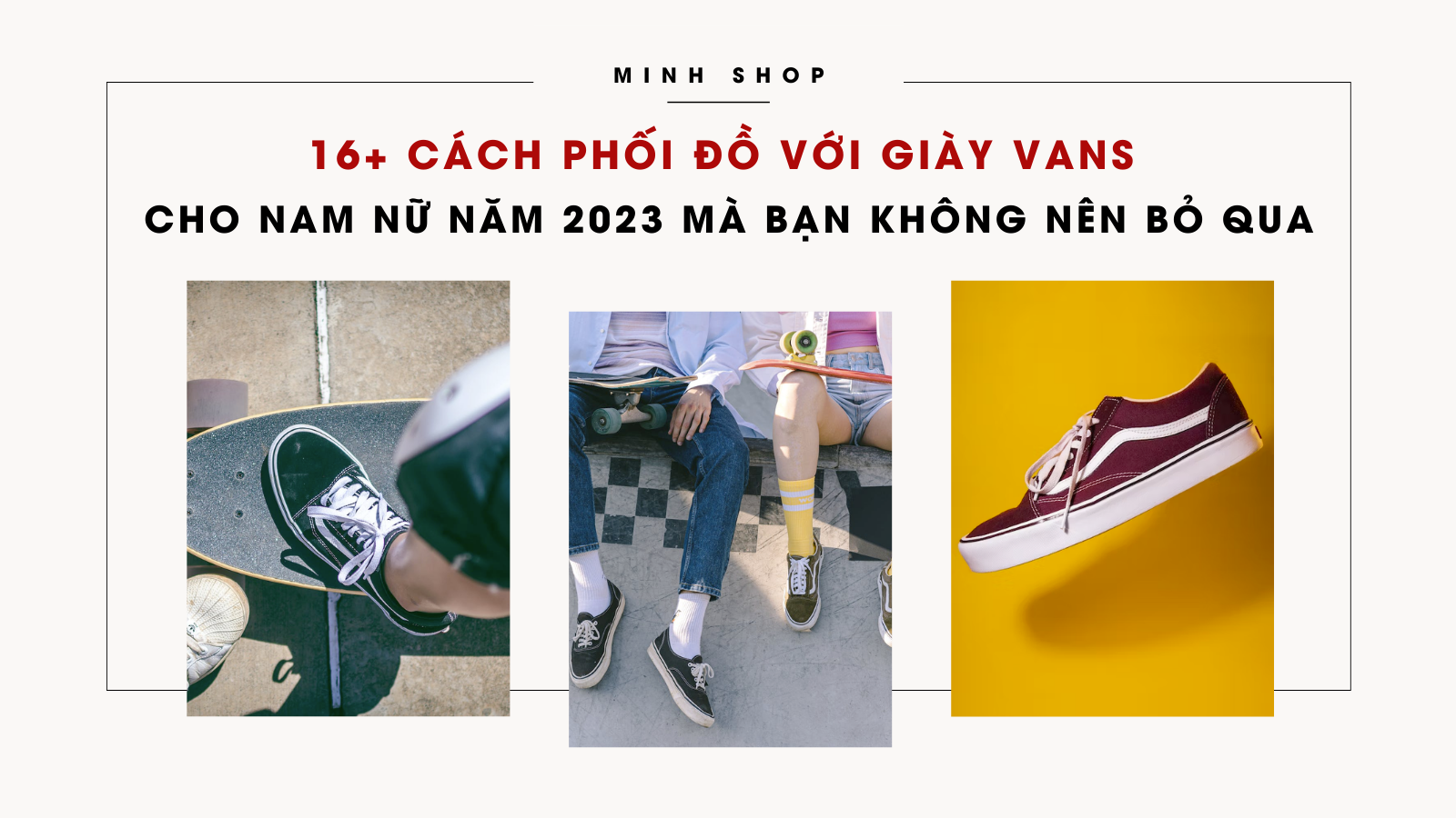 16+ cách phối đồ với giày Vans cho nam nữ năm 2022 mà bạn không nên bỏ qua