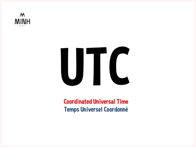 UTC là viết tắt của cụm từ "Coordinated Universal Time" 