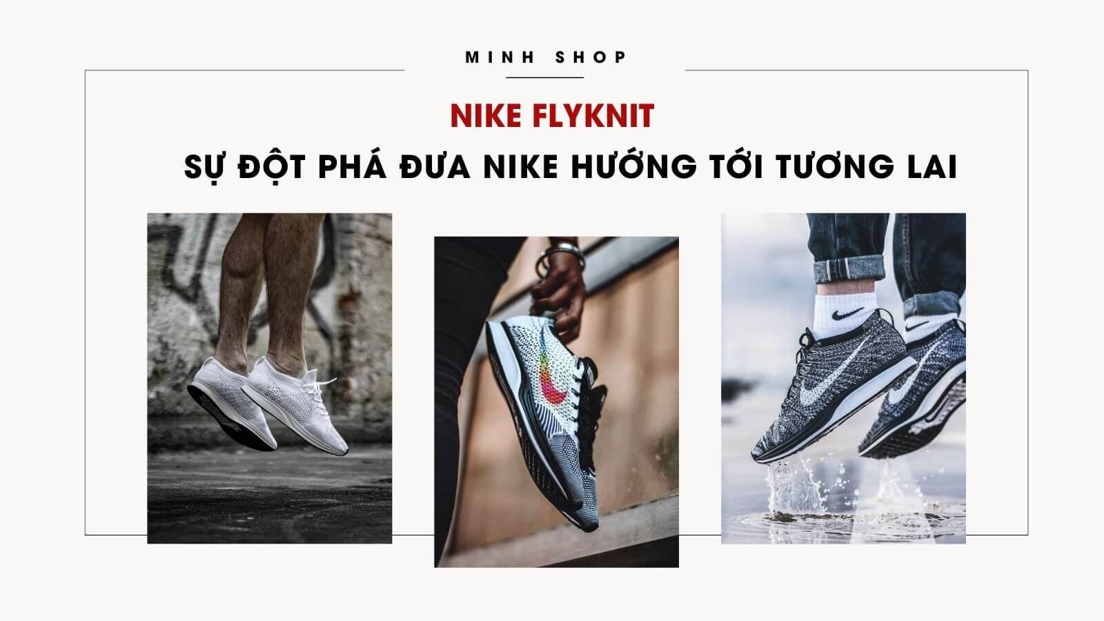 Nike Flyknit - Sự Đột Phá Đưa Nike Hướng Tới Tương Lai