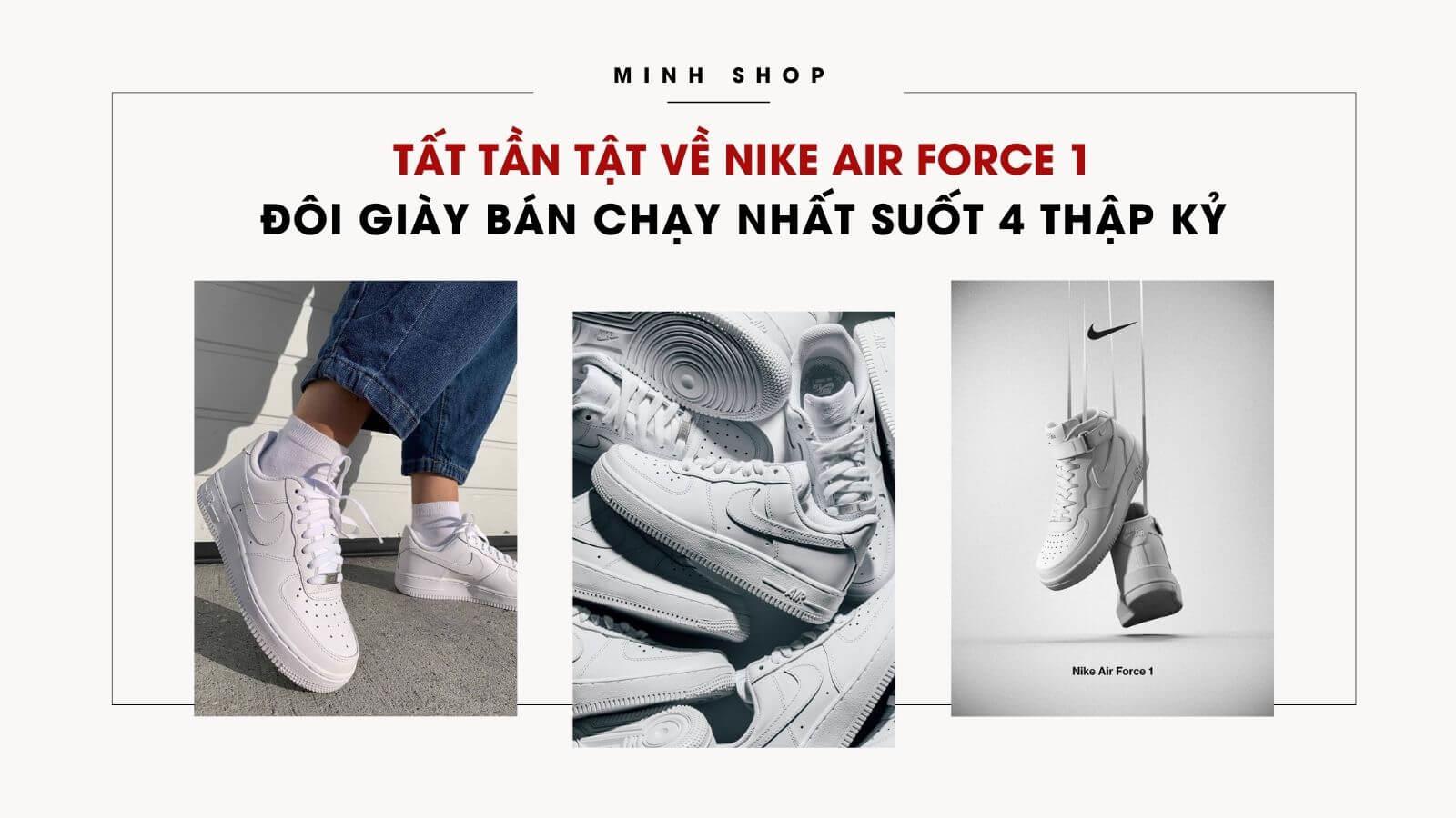 Tất Tần Tật Về Nike Air Force 1- Đôi Giày Bán Chạy Nhất Suốt 4 Thập Kỷ