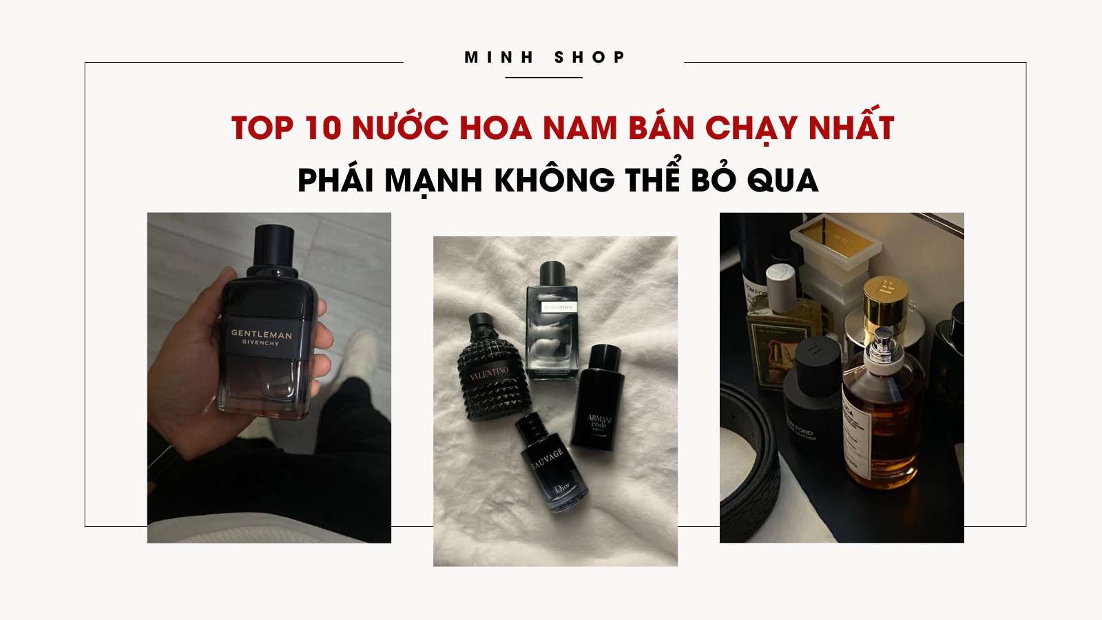 Top 10 nước hoa nam bán chạy nhất phái mạnh không thể bỏ qua 