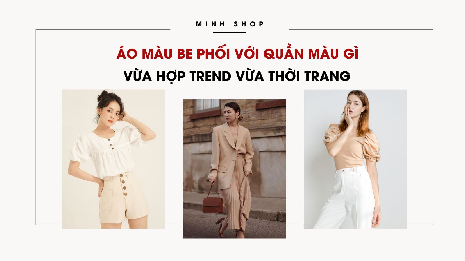 Minhshop.vn - Áo Màu Be Phối Với Quần Màu Gì Vừa Hợp Trend Vừa Thời Trang