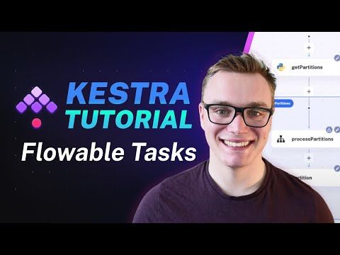 Kestra Tutorial: Flowable Tasks