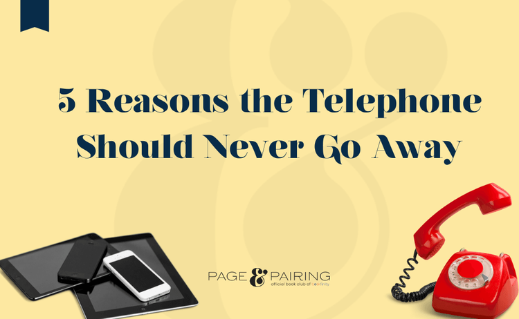 5 Reasons the Telephone Should Never Go Away