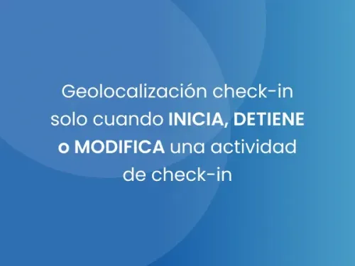 Geolocalización check-in solo cuando INICIA, DETIENE o MODIFICA una actividad de check-in