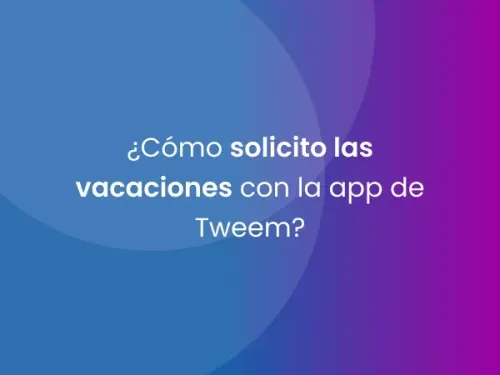 ¿Cómo solicito las vacaciones con la app de Tweem?