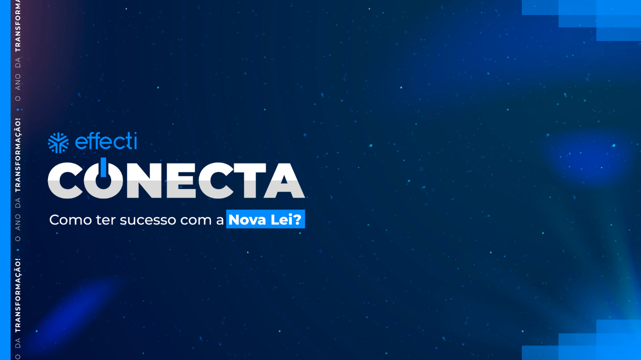 Effecti Effecti Conecta Dia 02: Como ter sucesso com a Nova Lei!