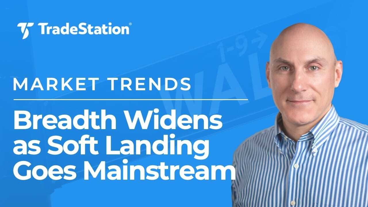 Breadth Widens as Soft Landing Goes Mainstream