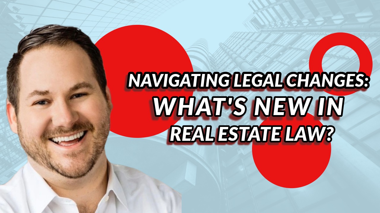 Navigating Legal Changes: What's New in Real Estate Law?