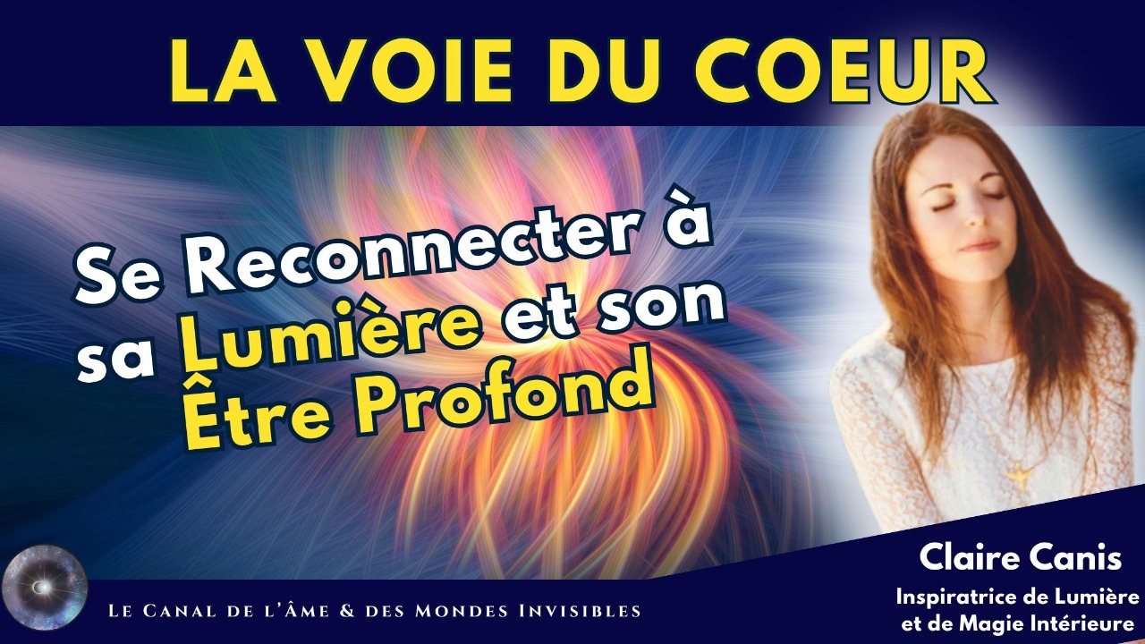 "Reconnecter à sa lumière grâce à la voie du cœur" avec Claire Canis