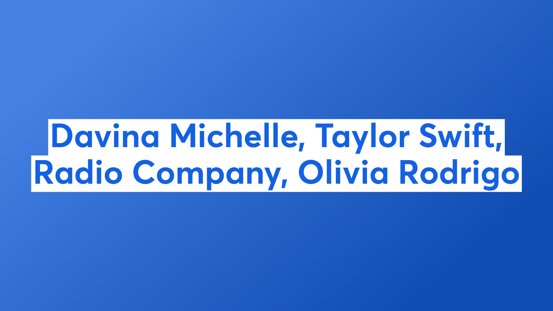 Davina Michelle, Taylor Swift, Radio Company, Olivia Rodrigo