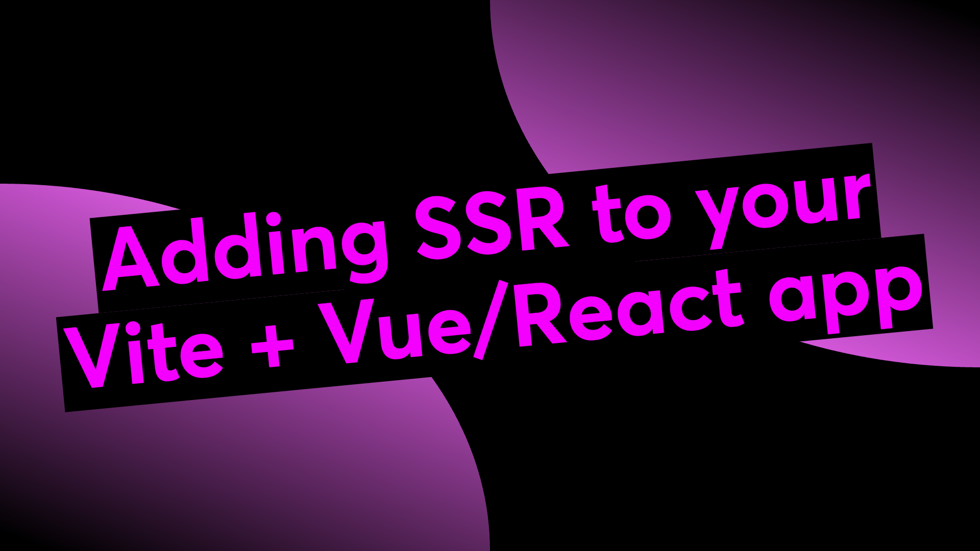 Adding SSR to your Vite + Vue/React app