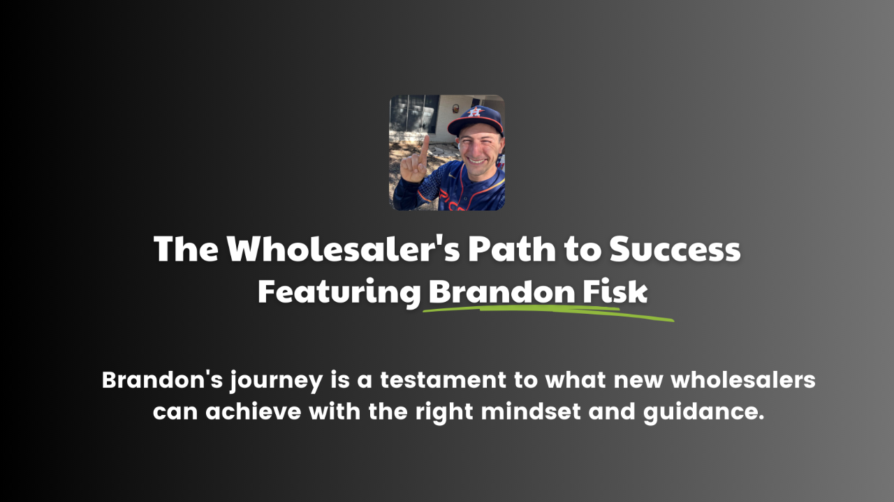 The Wholesaler's Path to Success: Brandon Fisk's Inspiring Real Estate ...