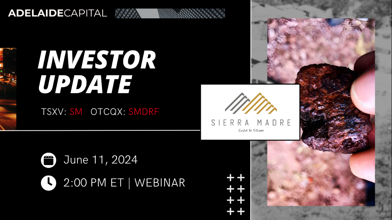 Sierra Madre Gold and Silver Investor Update Adelaide Capital inar