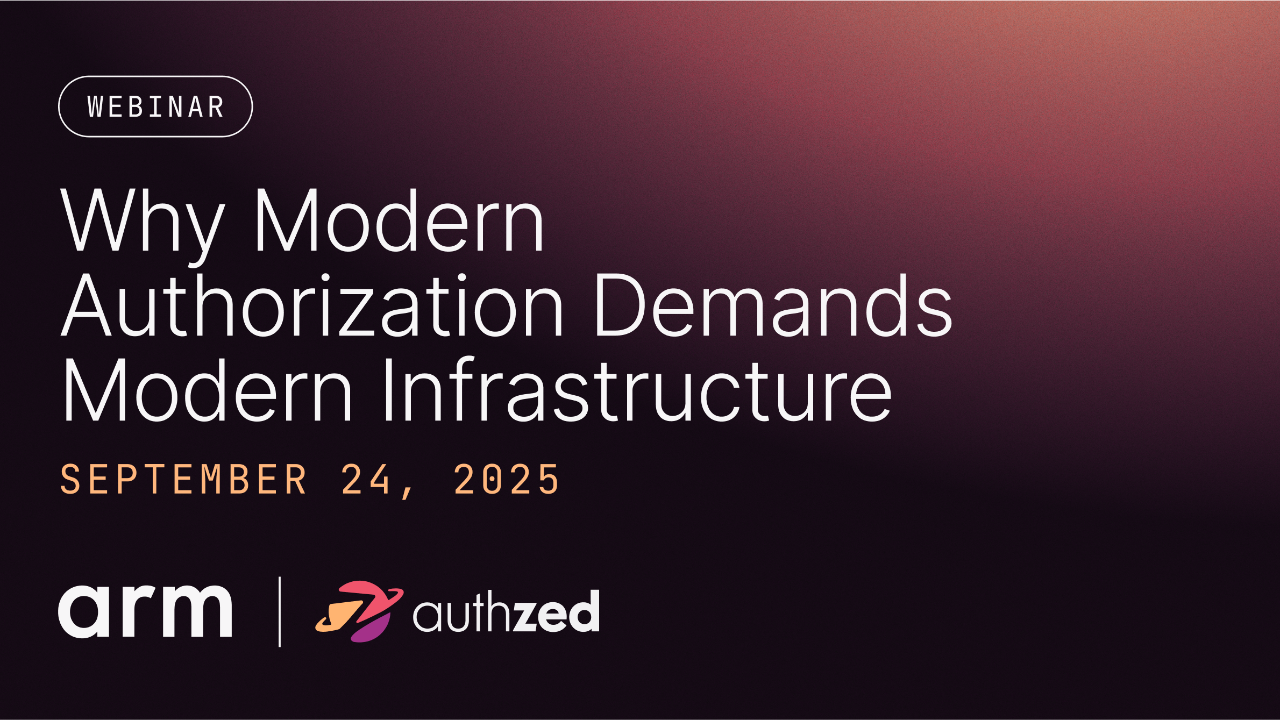 Arm+AuthZed: Why Modern Authorization Demands Modern Infrastructure