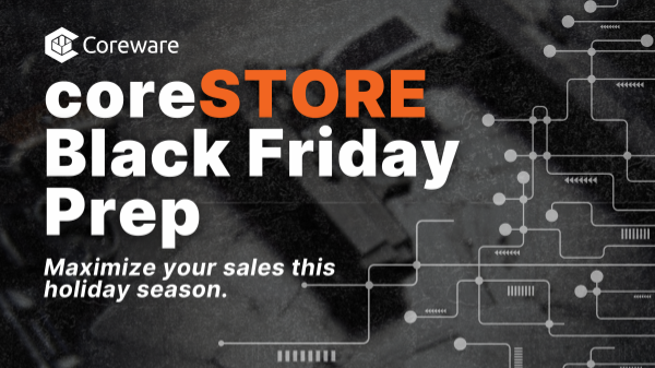 coreSTORE Black Friday Prep